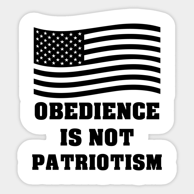 Obedience Is Not Patriotism Sticker by artpirate
